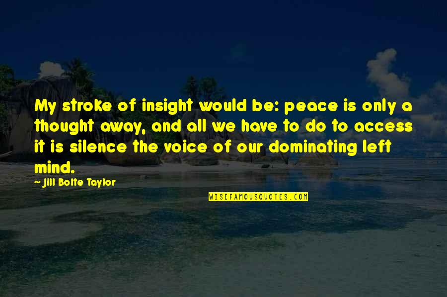 Silence Of The Mind Quotes By Jill Bolte Taylor: My stroke of insight would be: peace is