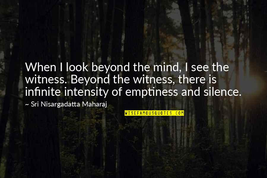 Silence Of The Mind Quotes By Sri Nisargadatta Maharaj: When I look beyond the mind, I see