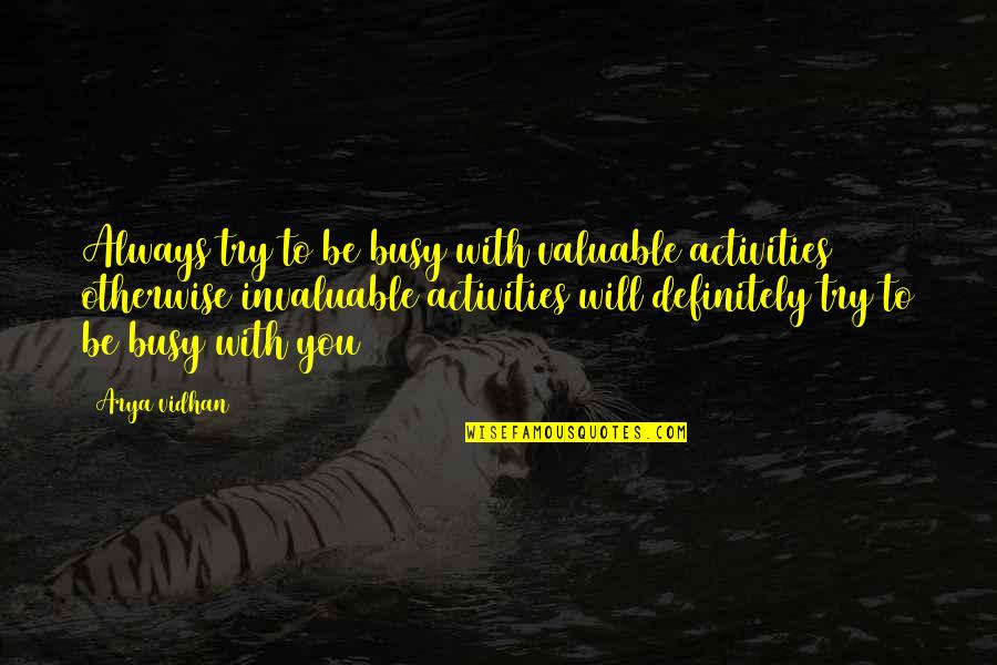 Silence Oppression Quote Quotes By Arya Vidhan: Always try to be busy with valuable activities Silence Oppression Quote Quotes By Arya Vidhan: Always try to be busy with valuable activities