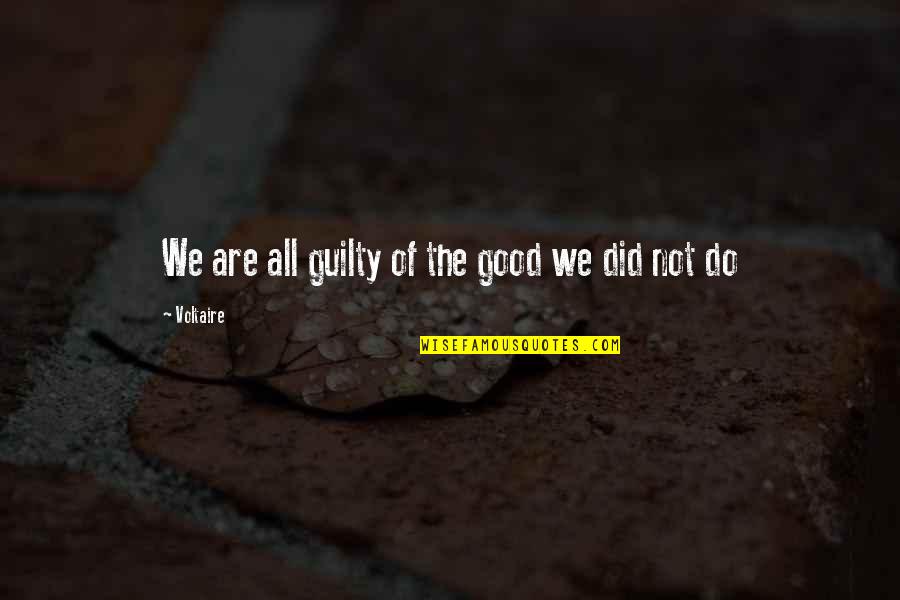 Silence Oppression Quote Quotes By Voltaire: We are all guilty of the good we Silence Oppression Quote Quotes By Voltaire: We are all guilty of the good we