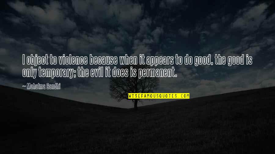 Silence Painful Quotes By Mahatma Gandhi: I object to violence because when it appears