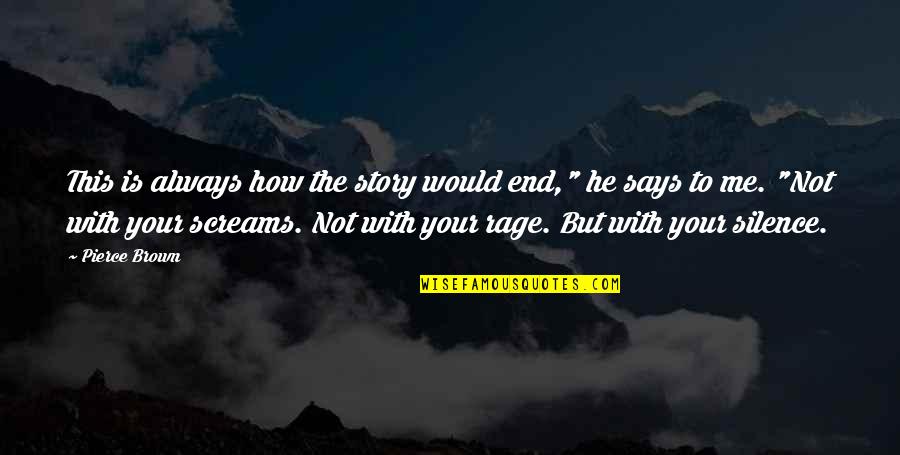 Silence Says It All Quotes By Pierce Brown: This is always how the story would end,"