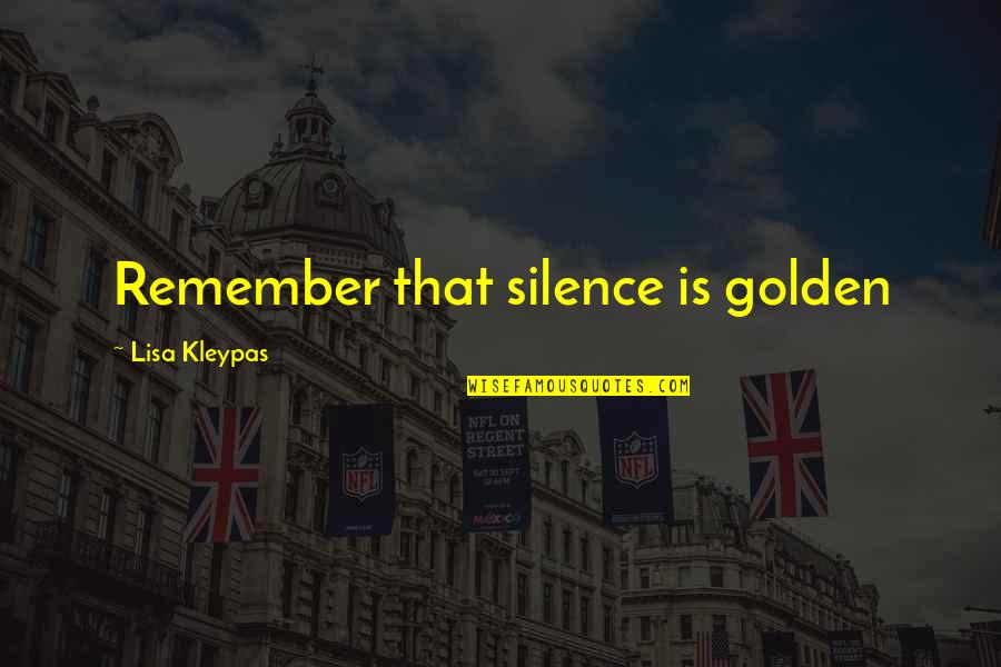 Silence Silence Is Golden Quotes By Lisa Kleypas: Remember that silence is golden Silence Silence Is Golden Quotes By Lisa Kleypas: Remember that silence is golden