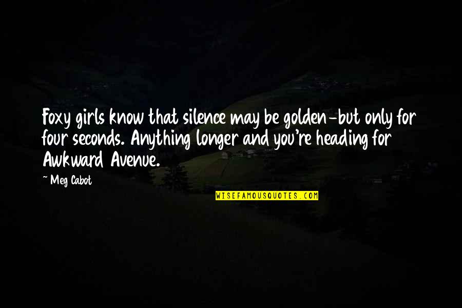 Silence Silence Is Golden Quotes By Meg Cabot: Foxy girls know that silence may be golden-but Silence Silence Is Golden Quotes By Meg Cabot: Foxy girls know that silence may be golden-but