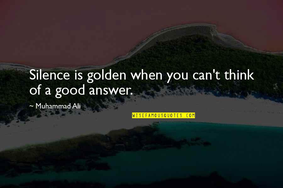 Silence Silence Is Golden Quotes By Muhammad Ali: Silence is golden when you can't think of Silence Silence Is Golden Quotes By Muhammad Ali: Silence is golden when you can't think of