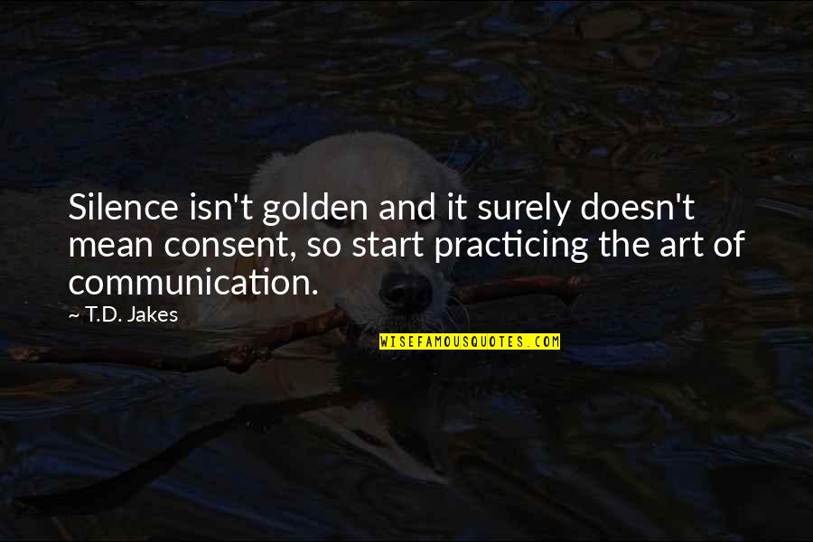 Silence Silence Is Golden Quotes By T.D. Jakes: Silence isn't golden and it surely doesn't mean Silence Silence Is Golden Quotes By T.D. Jakes: Silence isn't golden and it surely doesn't mean
