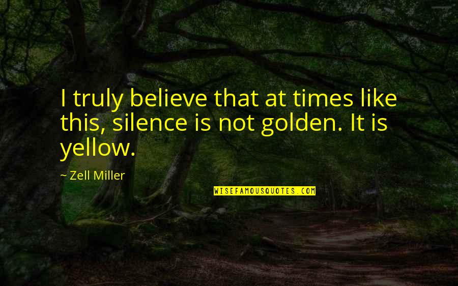 Silence Silence Is Golden Quotes By Zell Miller: I truly believe that at times like this,