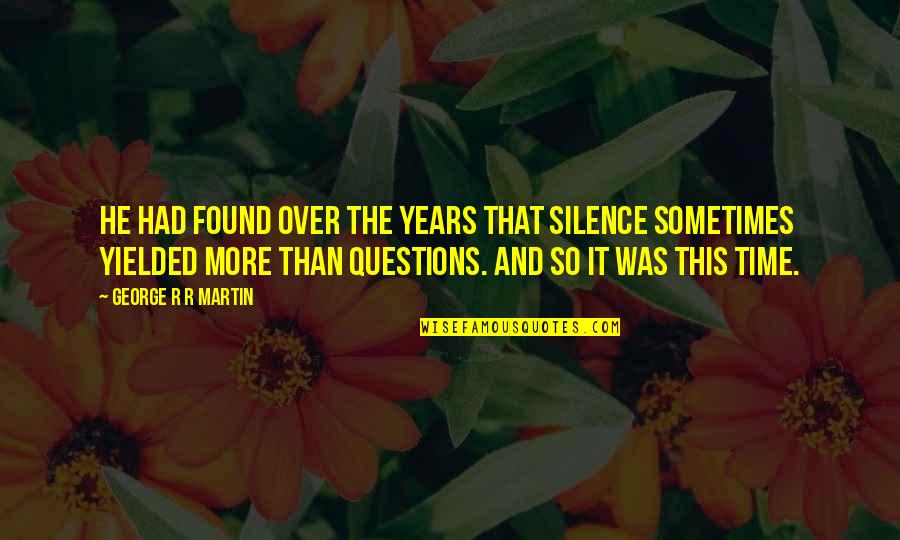 Silence Sometimes Quotes By George R R Martin: He had found over the years that silence
