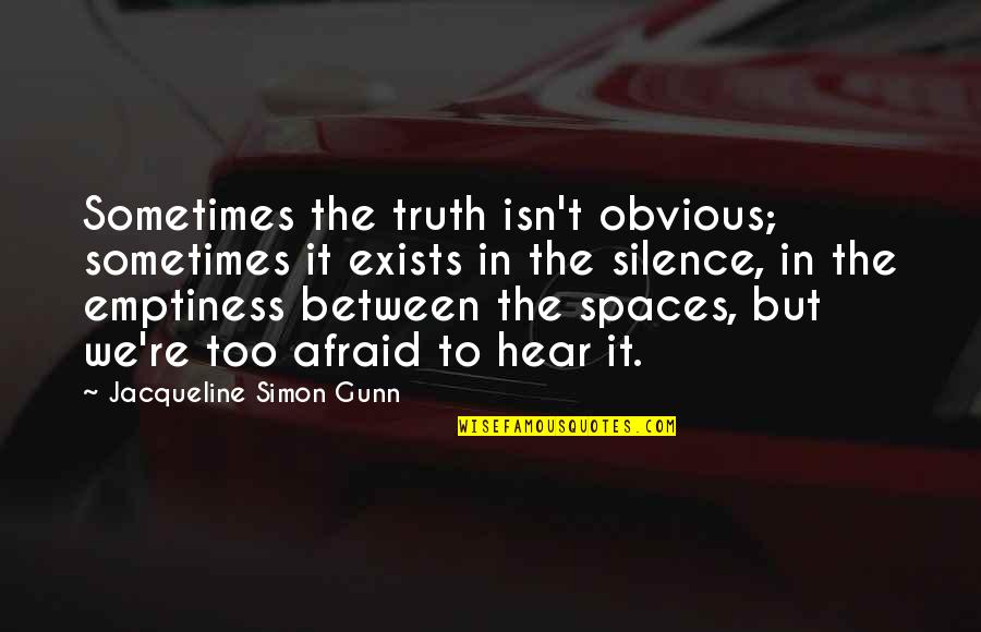 Silence Sometimes Quotes By Jacqueline Simon Gunn: Sometimes the truth isn't obvious; sometimes it exists