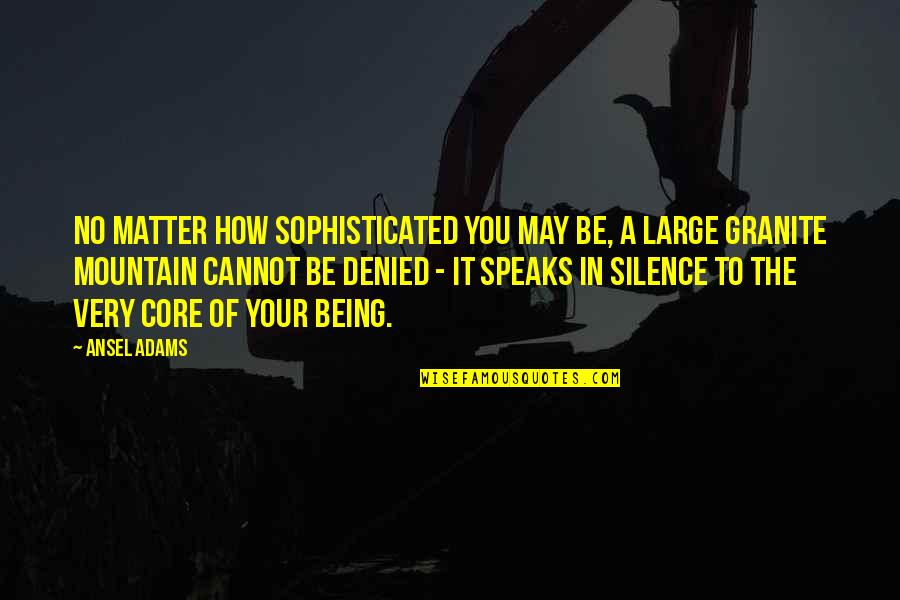 Silence Speaks More Quotes By Ansel Adams: No matter how sophisticated you may be, a