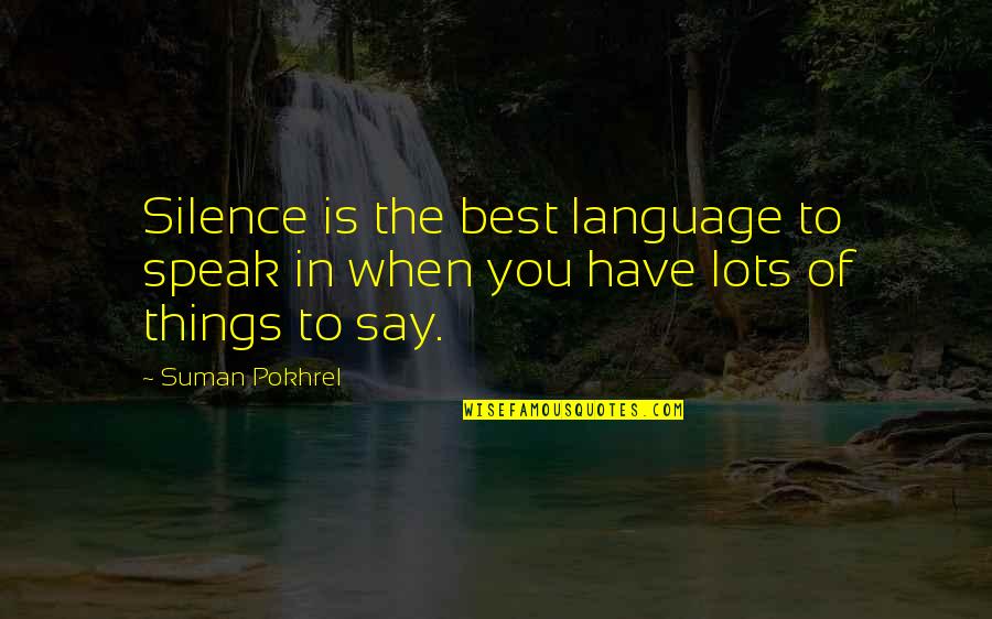 Silence Speaks More Quotes By Suman Pokhrel: Silence is the best language to speak in