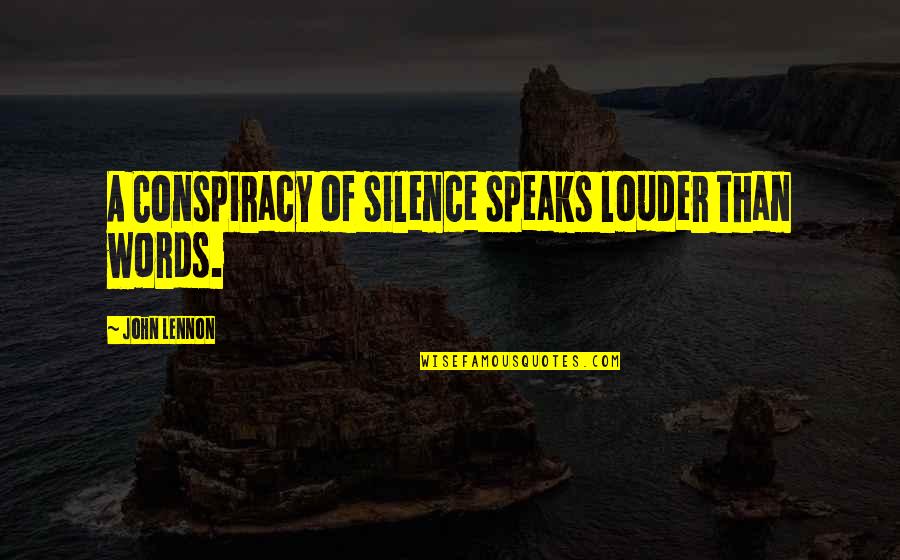 Silence Speaks More Than Words Quotes By John Lennon: A Conspiracy of silence speaks louder than words.