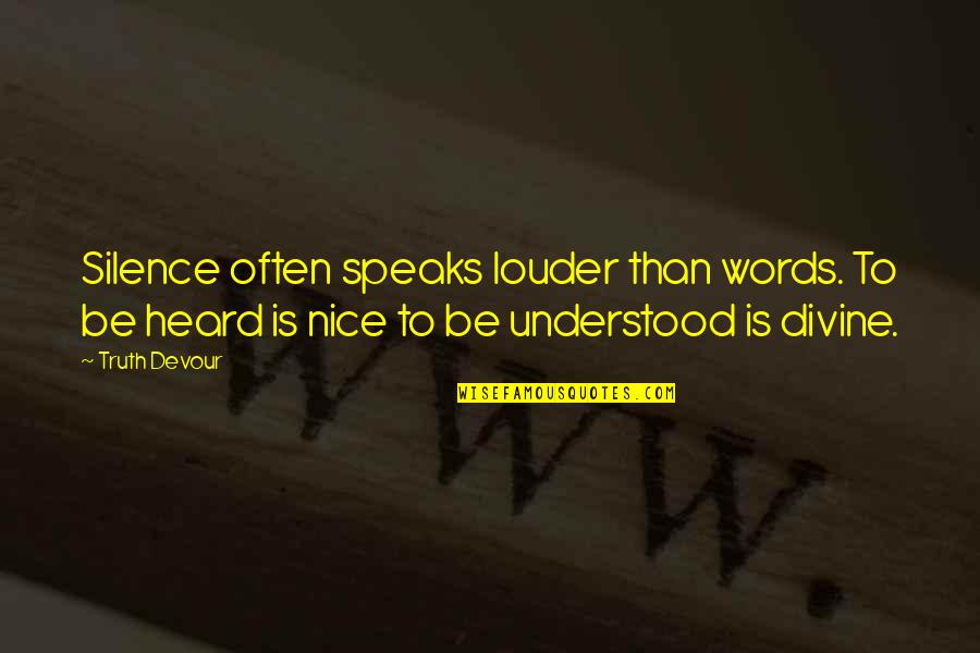 Silence Speaks More Than Words Quotes By Truth Devour: Silence often speaks louder than words. To be