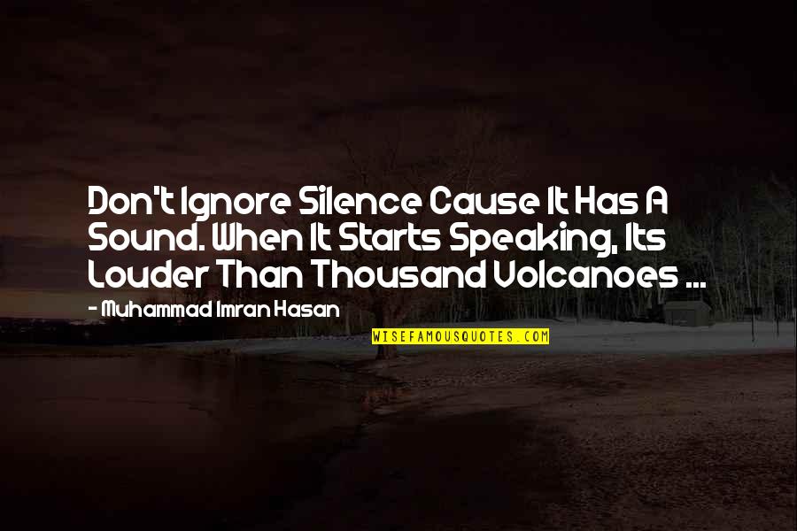 Silence Speaks Quotes By Muhammad Imran Hasan: Don't Ignore Silence Cause It Has A Sound.