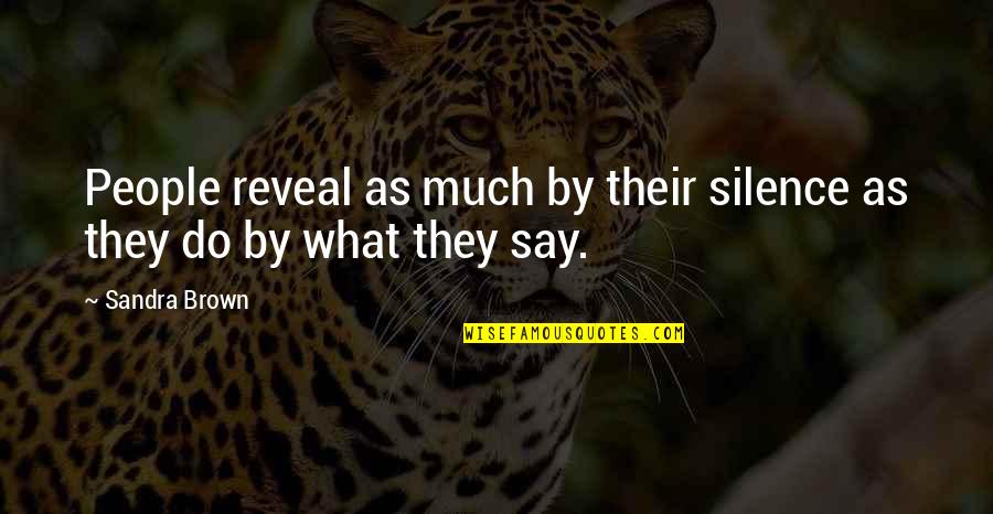 Silence Speaks Quotes By Sandra Brown: People reveal as much by their silence as