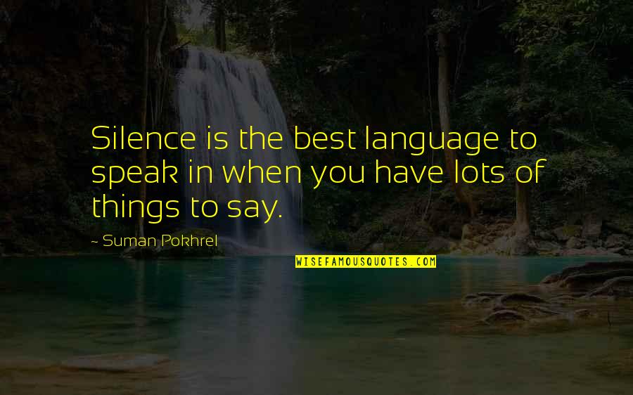 Silence Speaks Quotes By Suman Pokhrel: Silence is the best language to speak in