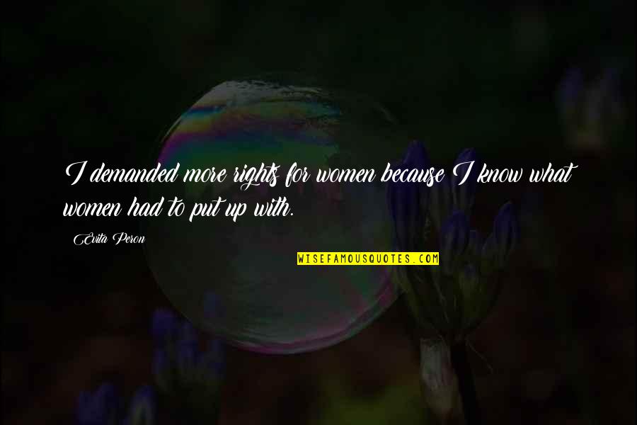 Silence Speaks Thousand Words Quotes By Evita Peron: I demanded more rights for women because I