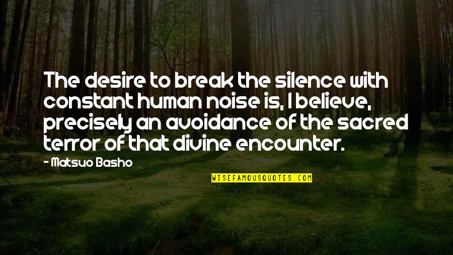 Silence The Noise Quotes By Matsuo Basho: The desire to break the silence with constant
