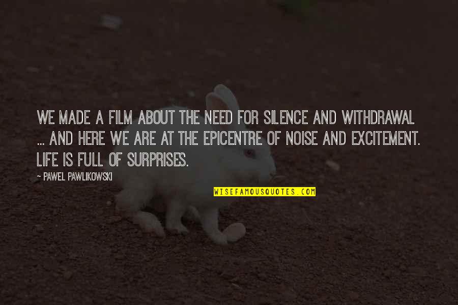 Silence The Noise Quotes By Pawel Pawlikowski: We made a film about the need for
