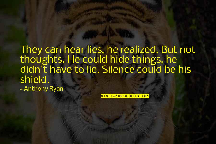 Silence The Song Quotes By Anthony Ryan: They can hear lies, he realized. But not Silence The Song Quotes By Anthony Ryan: They can hear lies, he realized. But not