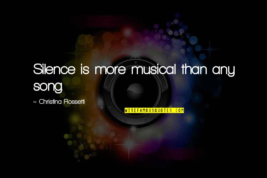 Silence The Song Quotes By Christina Rossetti: Silence is more musical than any song. Silence The Song Quotes By Christina Rossetti: Silence is more musical than any song.