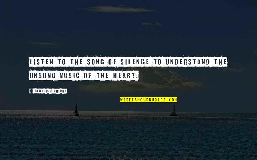 Silence The Song Quotes By Debasish Mridha: Listen to the song of silence to understand