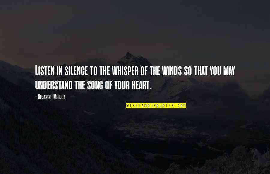Silence The Song Quotes By Debasish Mridha: Listen in silence to the whisper of the Silence The Song Quotes By Debasish Mridha: Listen in silence to the whisper of the