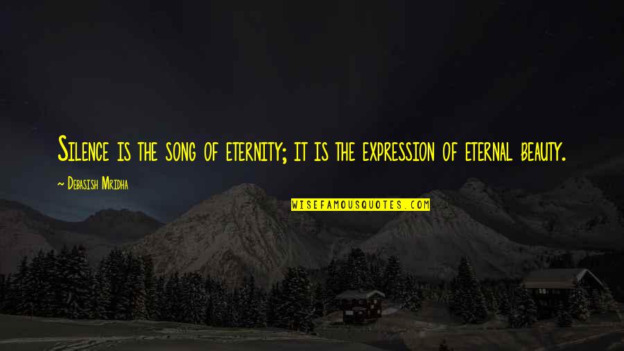 Silence The Song Quotes By Debasish Mridha: Silence is the song of eternity; it is Silence The Song Quotes By Debasish Mridha: Silence is the song of eternity; it is