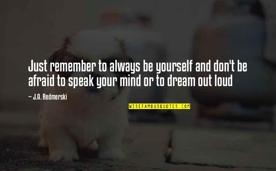 Silence The Song Quotes By J.A. Redmerski: Just remember to always be yourself and don't Silence The Song Quotes By J.A. Redmerski: Just remember to always be yourself and don't