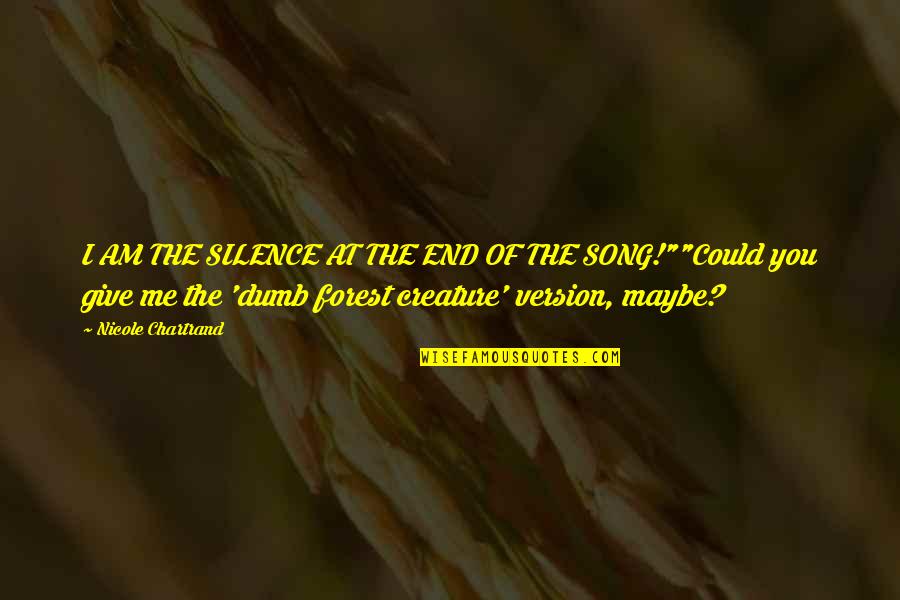 Silence The Song Quotes By Nicole Chartrand: I AM THE SILENCE AT THE END OF Silence The Song Quotes By Nicole Chartrand: I AM THE SILENCE AT THE END OF