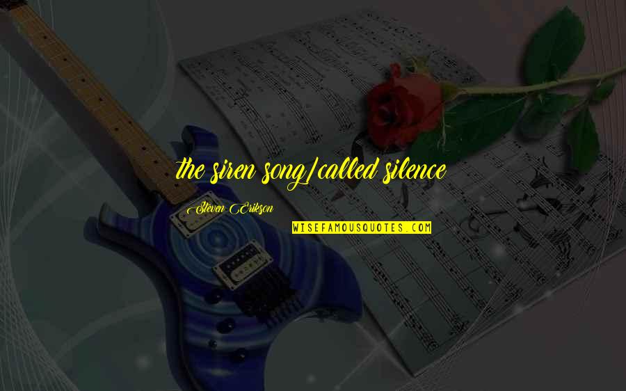 Silence The Song Quotes By Steven Erikson: the siren song/called silence Silence The Song Quotes By Steven Erikson: the siren song/called silence