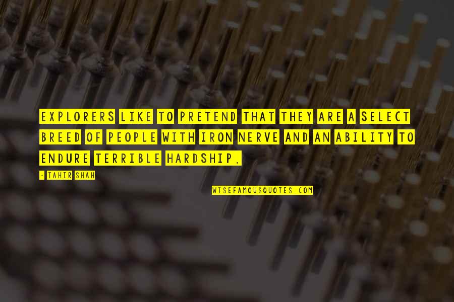 Silence The Song Quotes By Tahir Shah: Explorers like to pretend that they are a Silence The Song Quotes By Tahir Shah: Explorers like to pretend that they are a