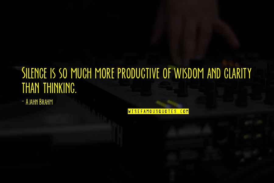 Silence Thinking Quotes By Ajahn Brahm: Silence is so much more productive of wisdom