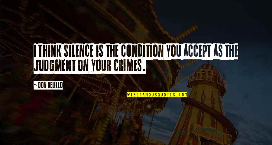 Silence Thinking Quotes By Don DeLillo: I think silence is the condition you accept