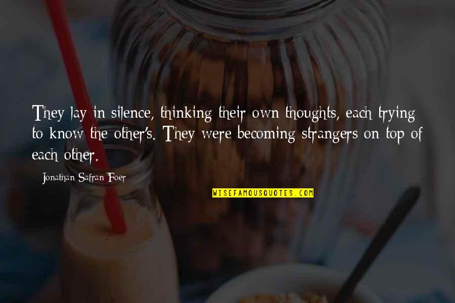 Silence Thinking Quotes By Jonathan Safran Foer: They lay in silence, thinking their own thoughts, Silence Thinking Quotes By Jonathan Safran Foer: They lay in silence, thinking their own thoughts,