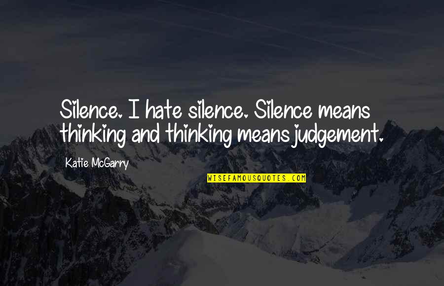 Silence Thinking Quotes By Katie McGarry: Silence. I hate silence. Silence means thinking and