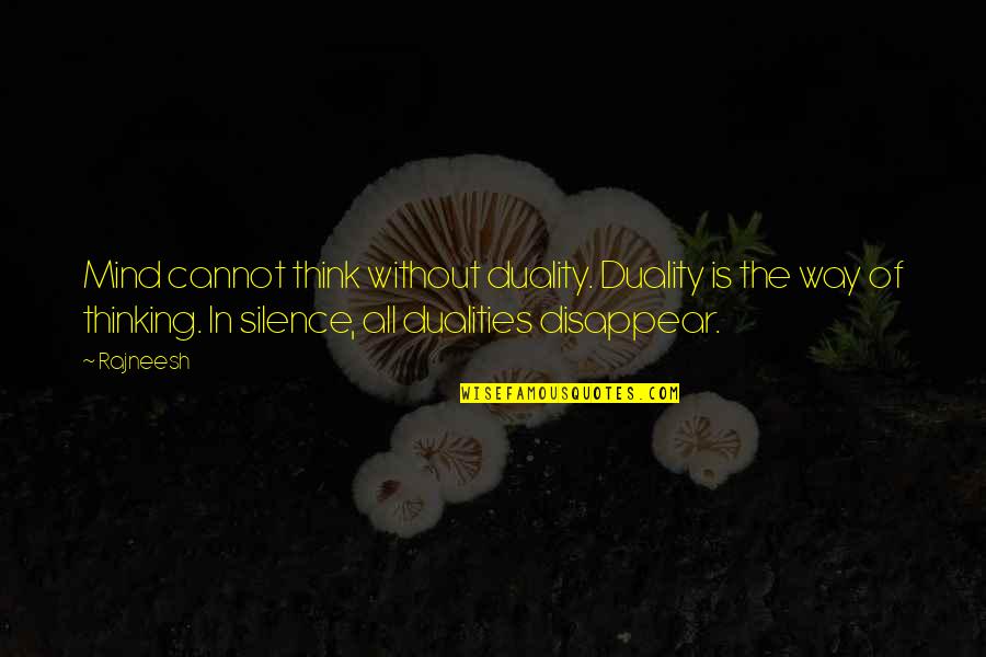 Silence Thinking Quotes By Rajneesh: Mind cannot think without duality. Duality is the Silence Thinking Quotes By Rajneesh: Mind cannot think without duality. Duality is the