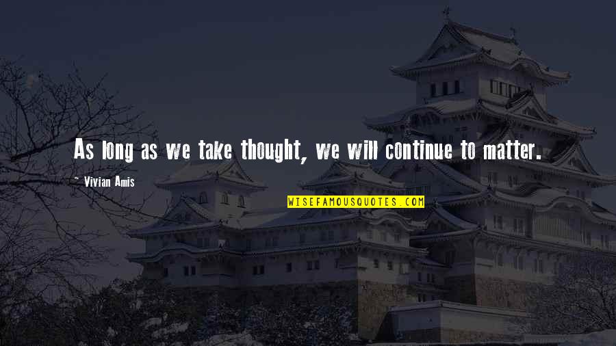 Silence Thinking Quotes By Vivian Amis: As long as we take thought, we will Silence Thinking Quotes By Vivian Amis: As long as we take thought, we will