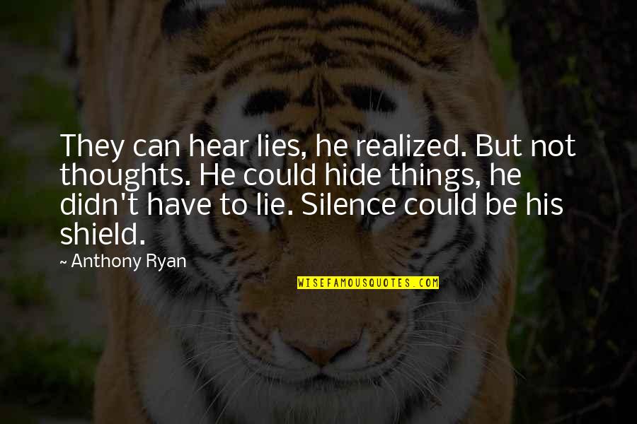 Silence Thoughts Quotes By Anthony Ryan: They can hear lies, he realized. But not