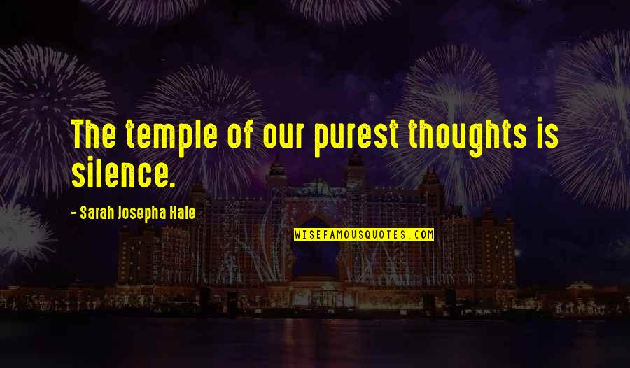Silence Thoughts Quotes By Sarah Josepha Hale: The temple of our purest thoughts is silence.