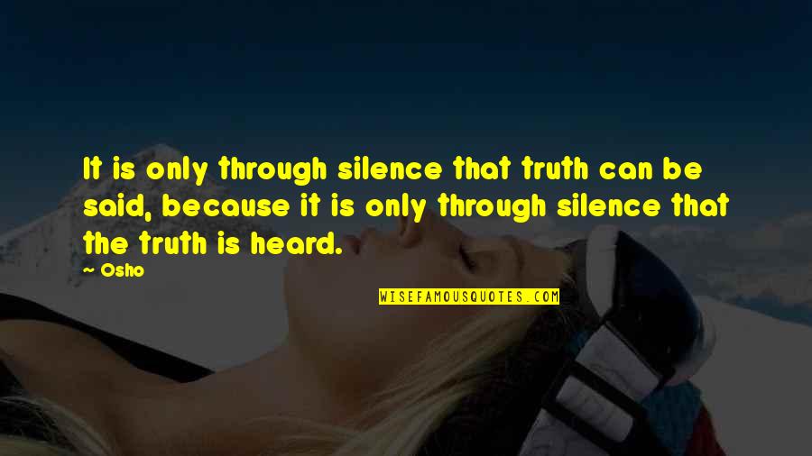 Silence Truth Quotes By Osho: It is only through silence that truth can Silence Truth Quotes By Osho: It is only through silence that truth can