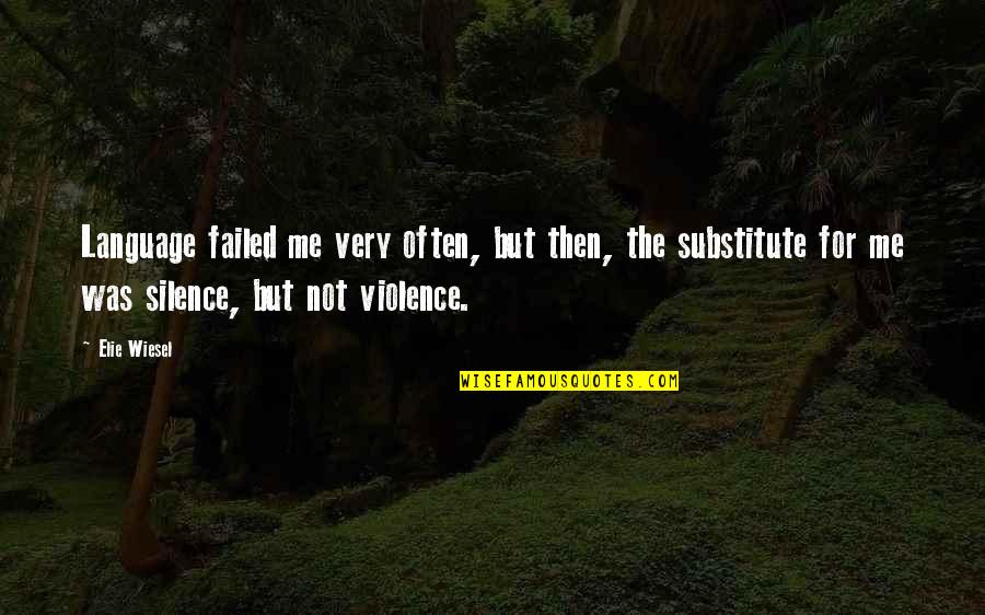 Silence Violence Quotes By Elie Wiesel: Language failed me very often, but then, the