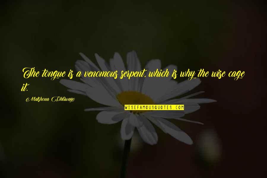 Silence Wise Quotes By Matshona Dhliwayo: The tongue is a venomous serpent, which is Silence Wise Quotes By Matshona Dhliwayo: The tongue is a venomous serpent, which is