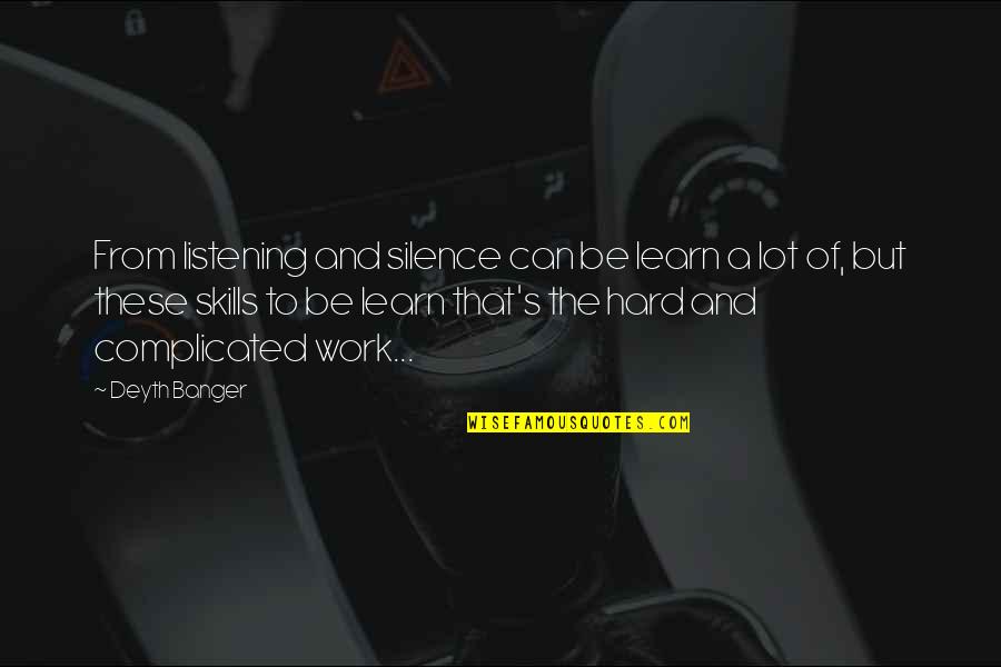 Silence Work Quotes By Deyth Banger: From listening and silence can be learn a Silence Work Quotes By Deyth Banger: From listening and silence can be learn a