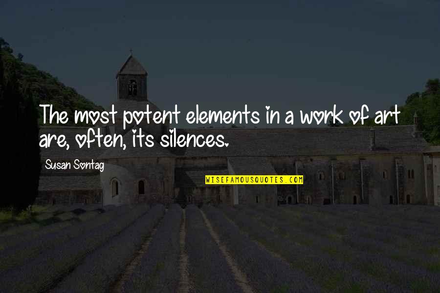 Silence Work Quotes By Susan Sontag: The most potent elements in a work of