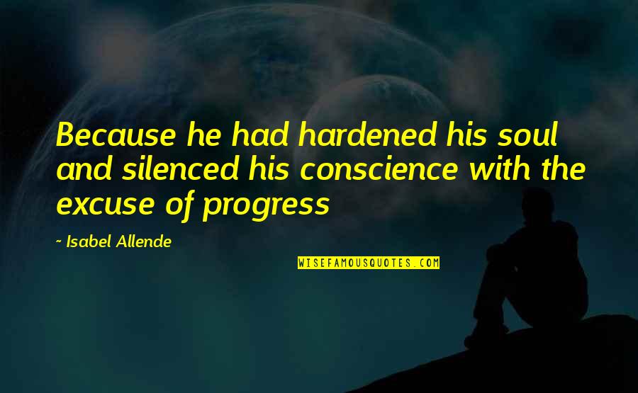 Silenced Quotes By Isabel Allende: Because he had hardened his soul and silenced