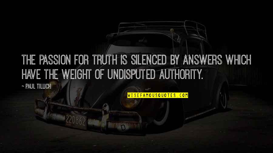 Silenced Quotes By Paul Tillich: The passion for truth is silenced by answers