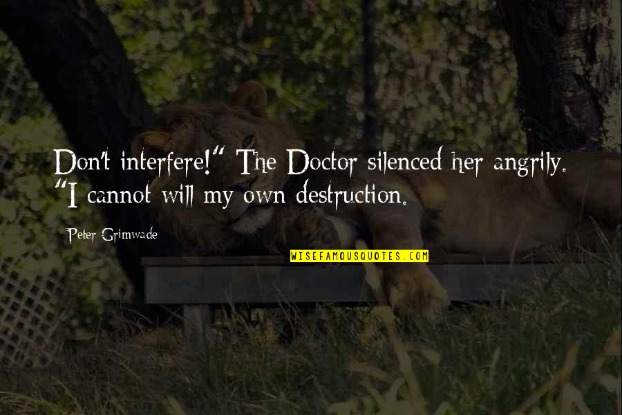 Silenced Quotes By Peter Grimwade: Don't interfere!" The Doctor silenced her angrily. "I