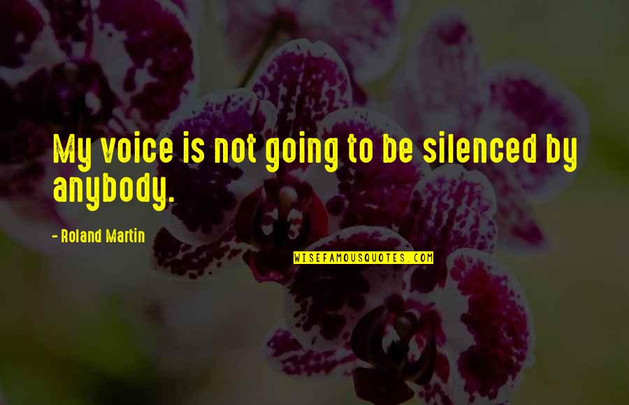 Silenced Quotes By Roland Martin: My voice is not going to be silenced