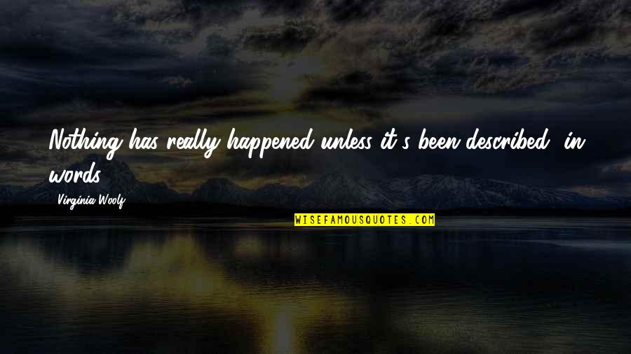 Silenceofadam Quotes By Virginia Woolf: Nothing has really happened unless it's been described